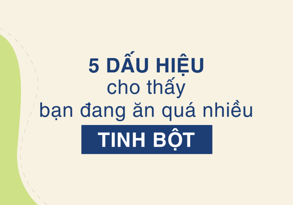 5 DẤU HIỆU BẠN ĐANG ĂN QUÁ NHIỀU TINH BỘT