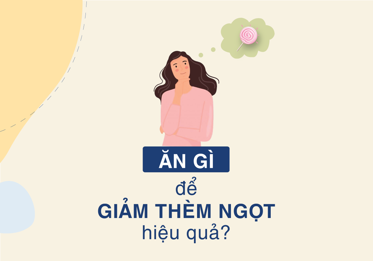 Ăn gì để giảm thèm ngọt